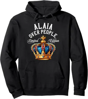 Alaia Name Birthday Gift Funny Alaia Over People Crown Pullover Hoodie