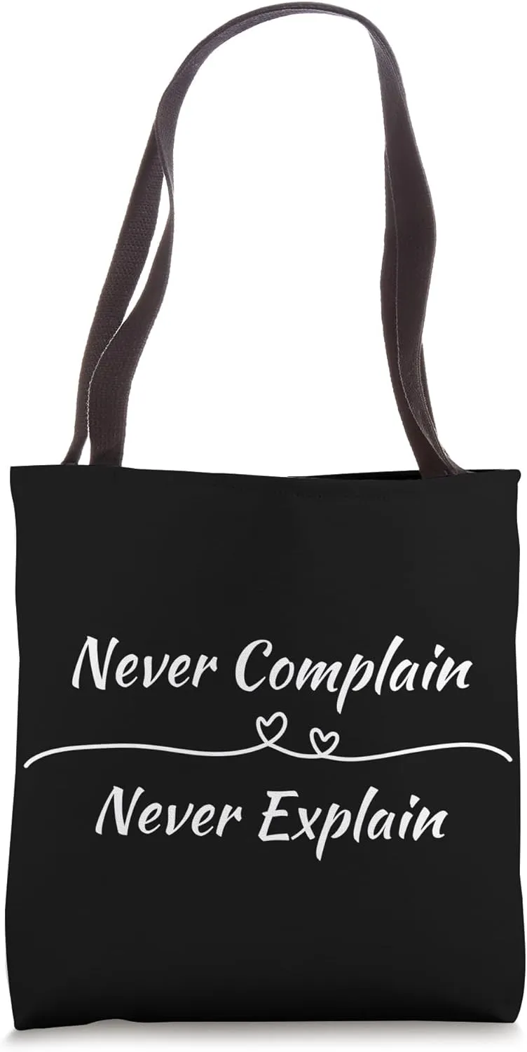 Never Complain Never Explain Tote Bag