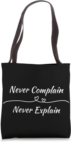 Never Complain Never Explain Tote Bag