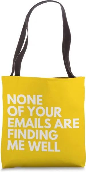None Of Your Emails Are Finding Me Well Tote Bag